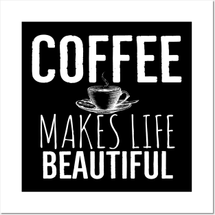 Coffee Makes Life Beautiful Posters and Art